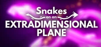 Snakes on an extradimensional plane1.jpg